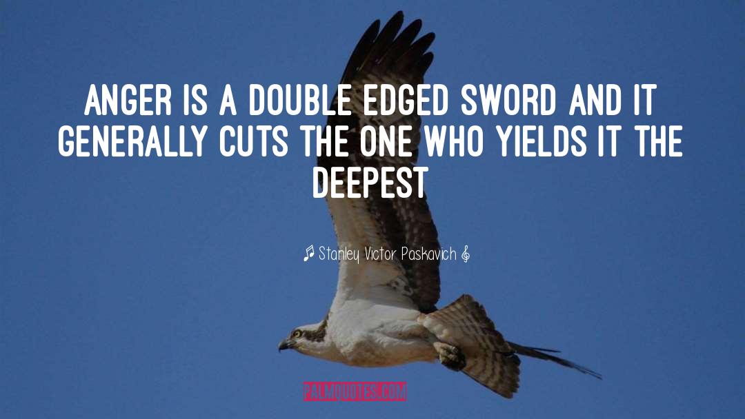 Double Edged Sword quotes by Stanley Victor Paskavich