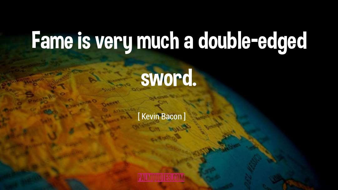 Double Edged Sword quotes by Kevin Bacon