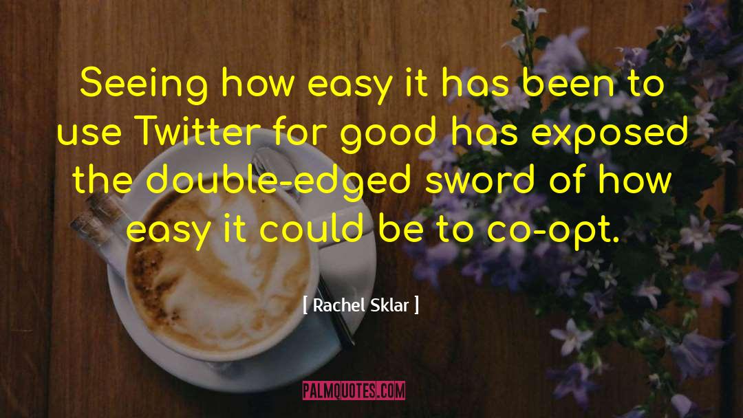 Double Edged Sword quotes by Rachel Sklar