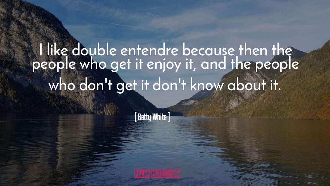 Double Entendre quotes by Betty White