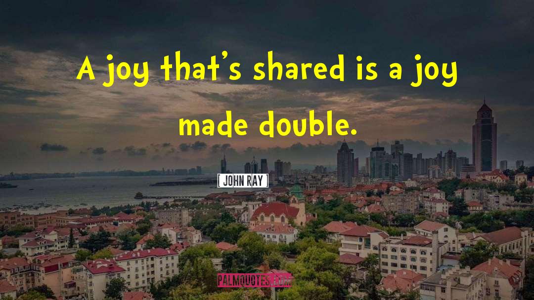 Double Happiness quotes by John Ray