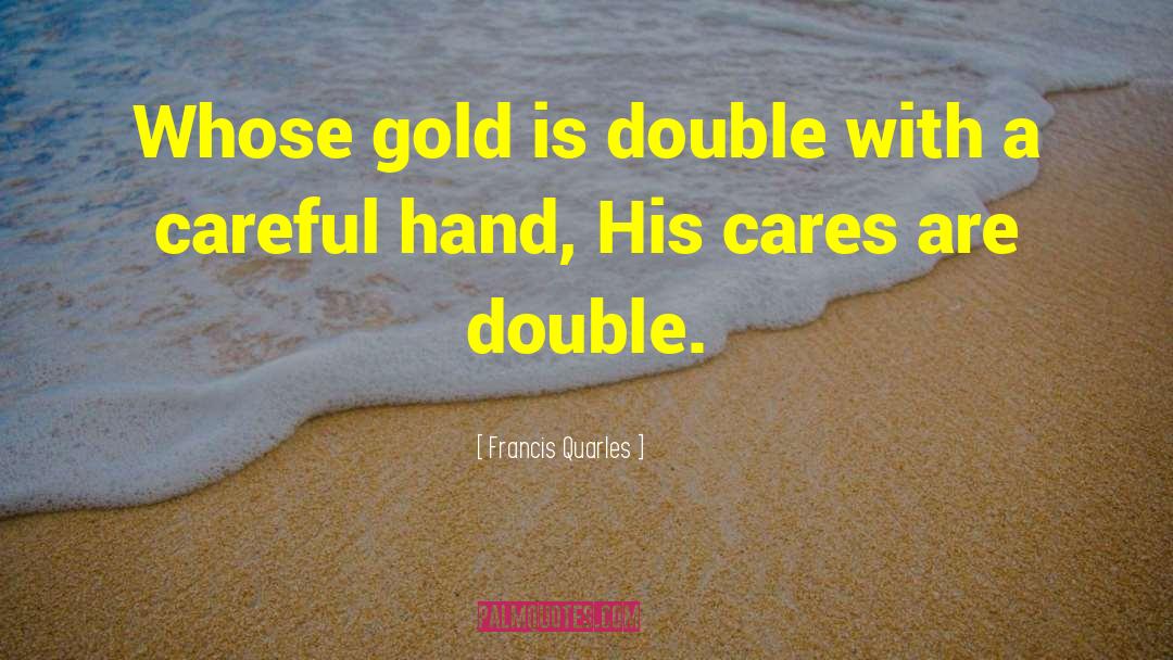 Double Meaning Hindi quotes by Francis Quarles