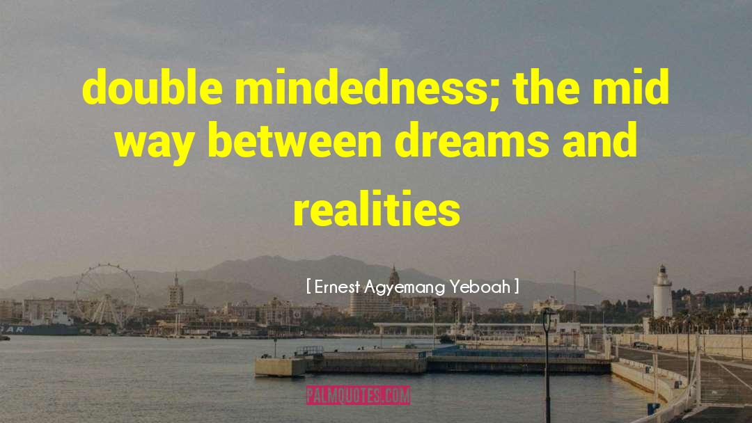 Double Mindedness quotes by Ernest Agyemang Yeboah