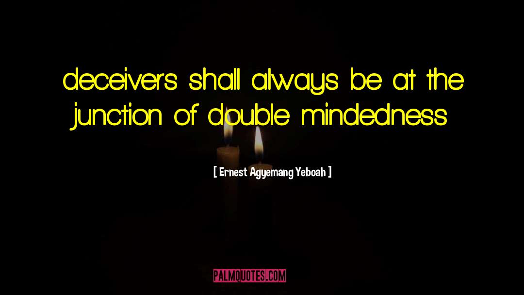 Double Mindedness quotes by Ernest Agyemang Yeboah