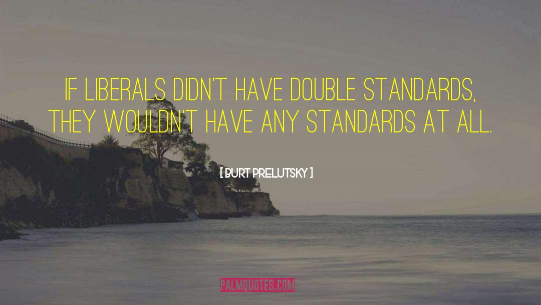 Double Standard quotes by Burt Prelutsky