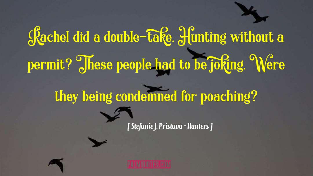 Double Take quotes by Stefanie J. Pristavu - Hunters