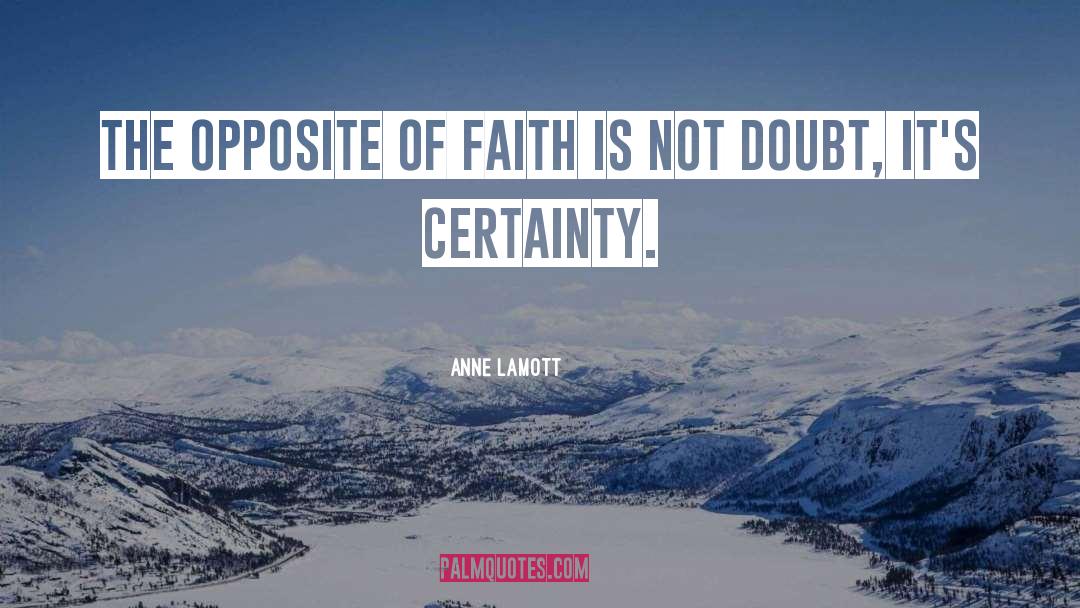 Doubt And Certainty quotes by Anne Lamott