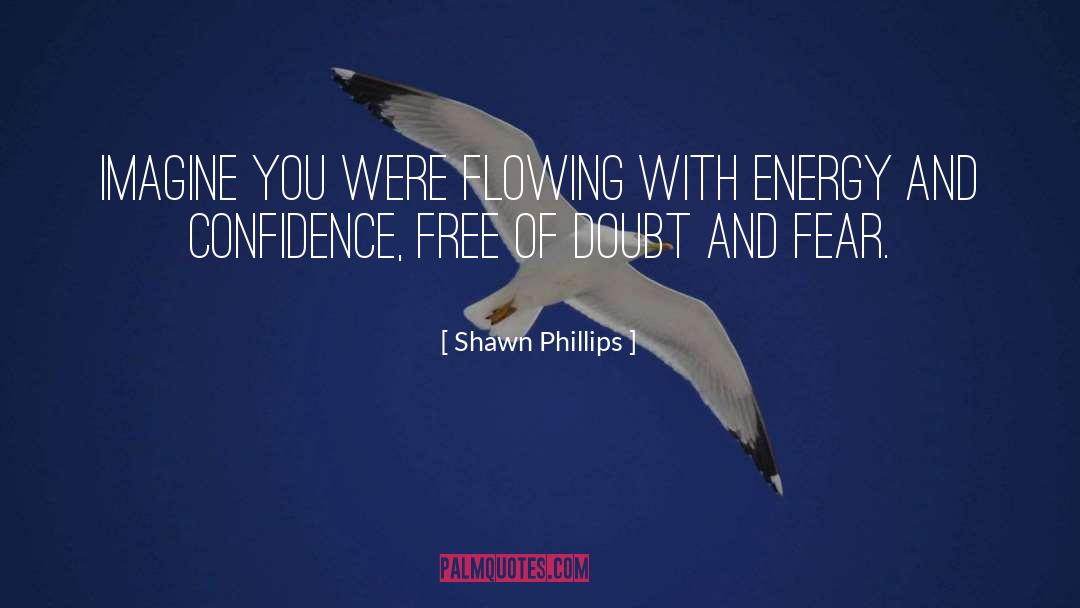 Doubt And Fear quotes by Shawn Phillips