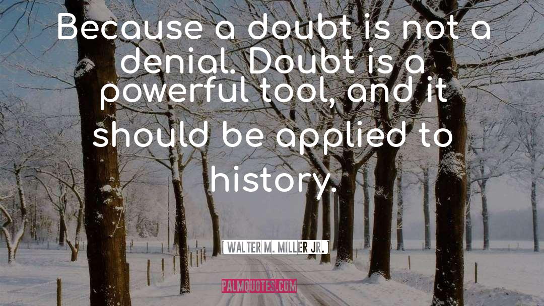 Doubt Me quotes by Walter M. Miller Jr.