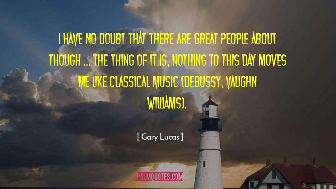 Doubt Not quotes by Gary Lucas