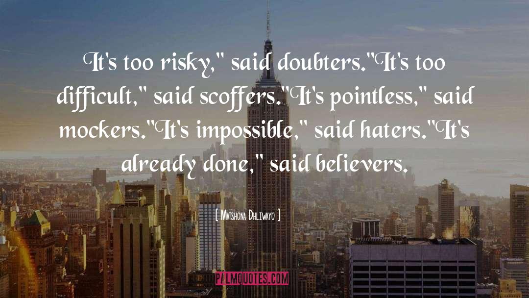 Doubters quotes by Matshona Dhliwayo