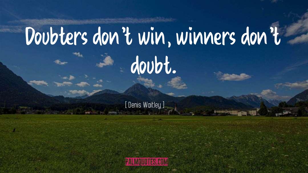 Doubters quotes by Denis Waitley