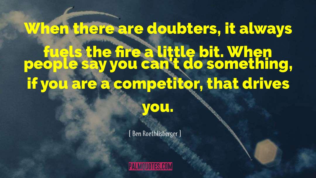 Doubters quotes by Ben Roethlisberger