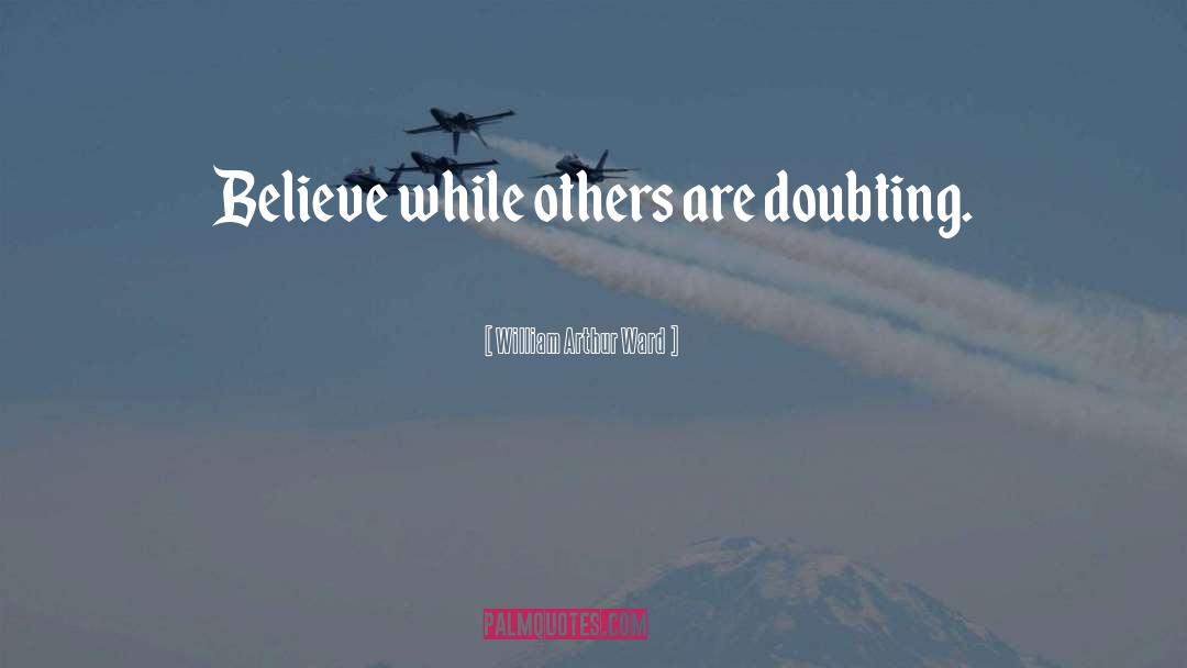 Doubting quotes by William Arthur Ward