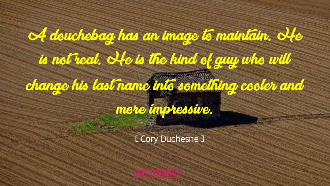 Douche Bag quotes by Cory Duchesne