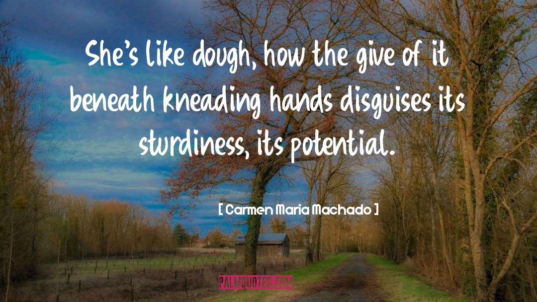 Dough quotes by Carmen Maria Machado