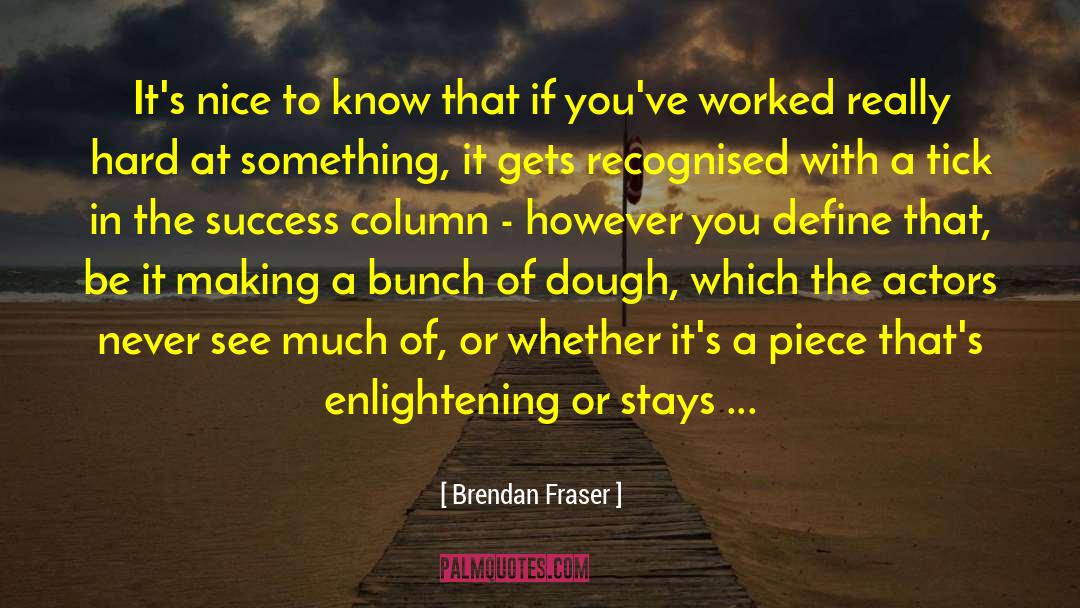 Dough quotes by Brendan Fraser