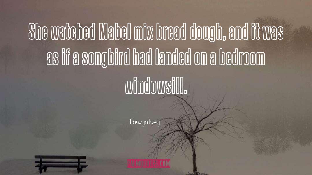 Dough quotes by Eowyn Ivey