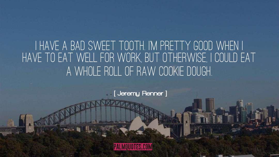 Dough quotes by Jeremy Renner
