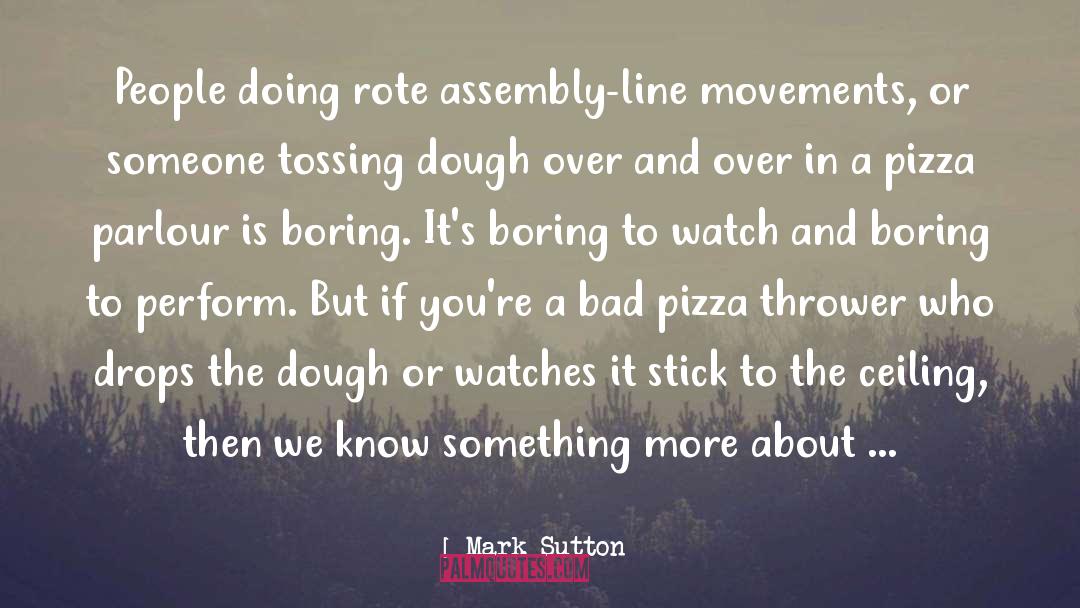 Dough quotes by Mark Sutton