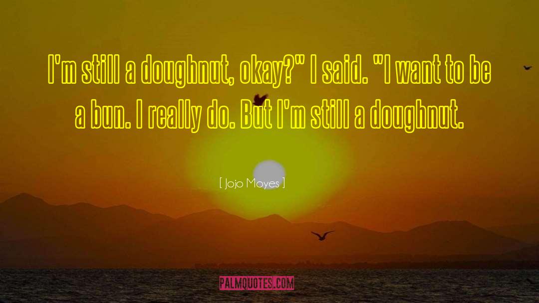 Doughnut quotes by Jojo Moyes