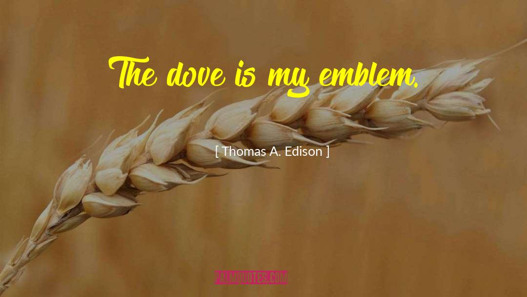 Dove quotes by Thomas A. Edison