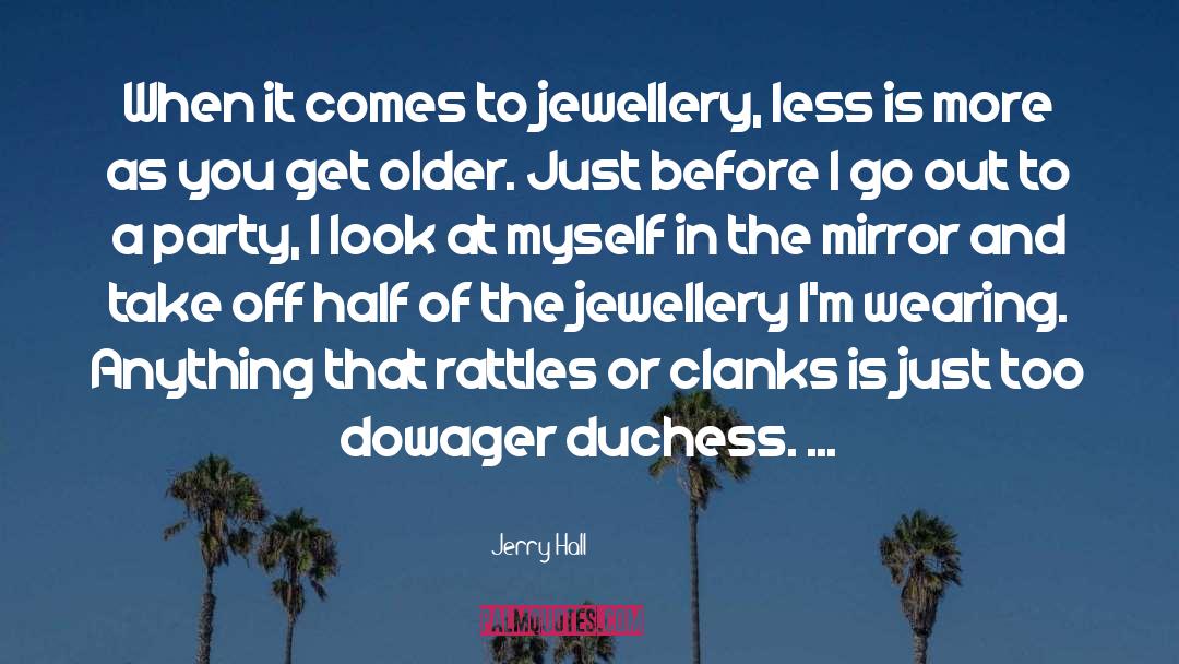 Dowager Duchess Grantham quotes by Jerry Hall