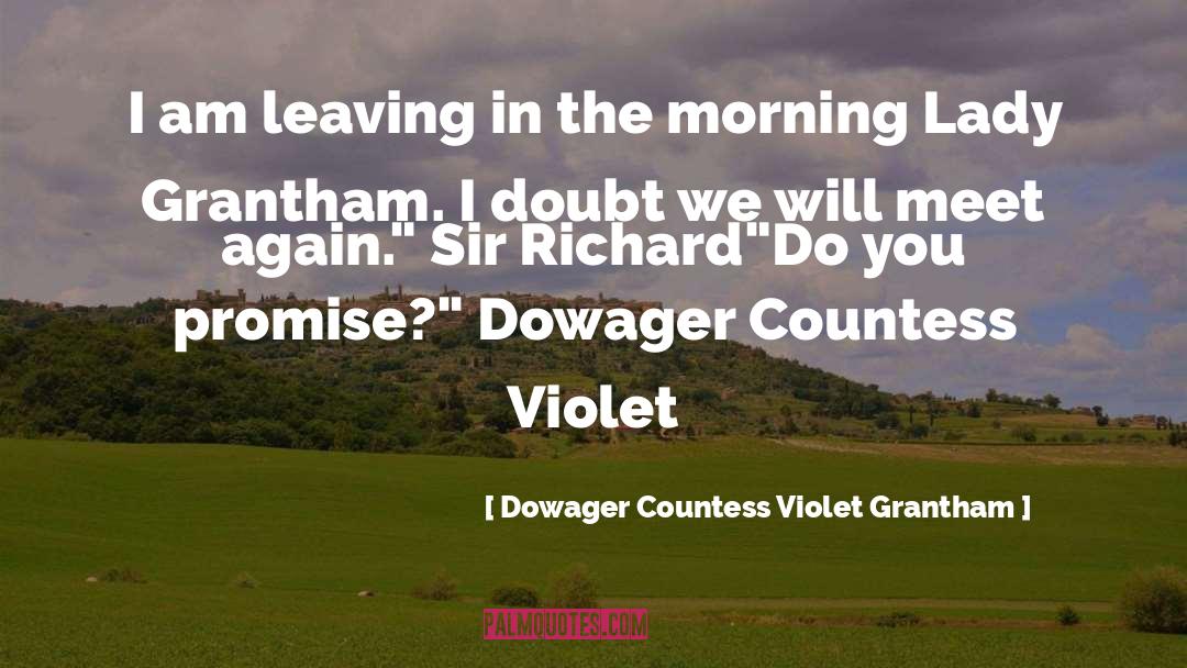 Dowager quotes by Dowager Countess Violet Grantham