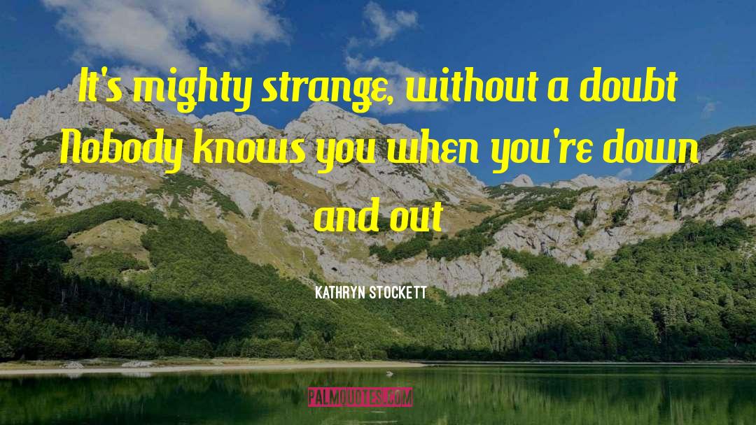 Down And Out quotes by Kathryn Stockett