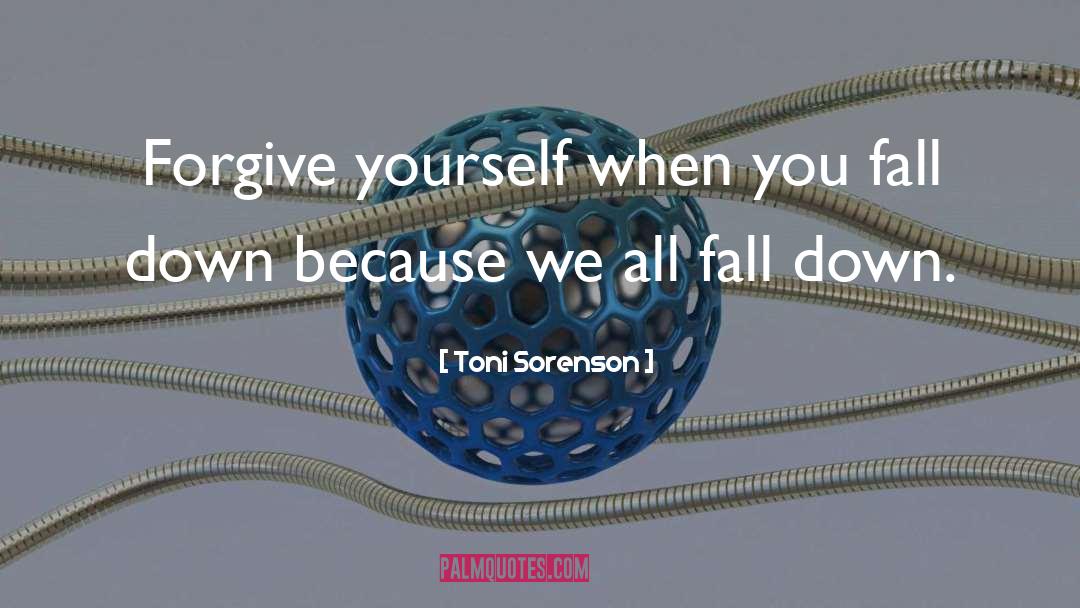 Down Fall quotes by Toni Sorenson