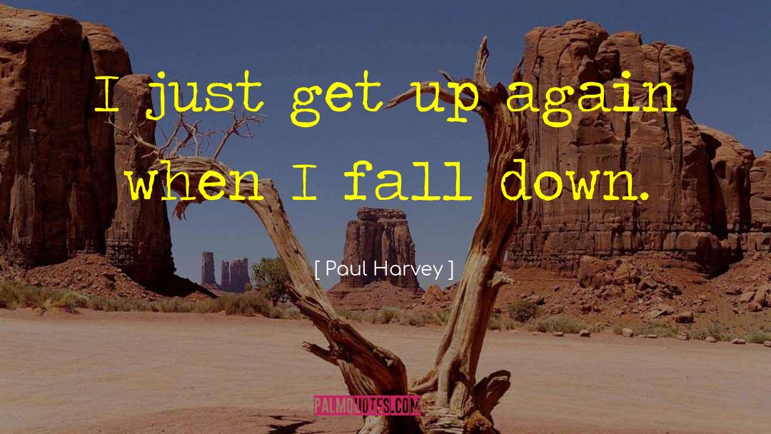 Down Fall quotes by Paul Harvey