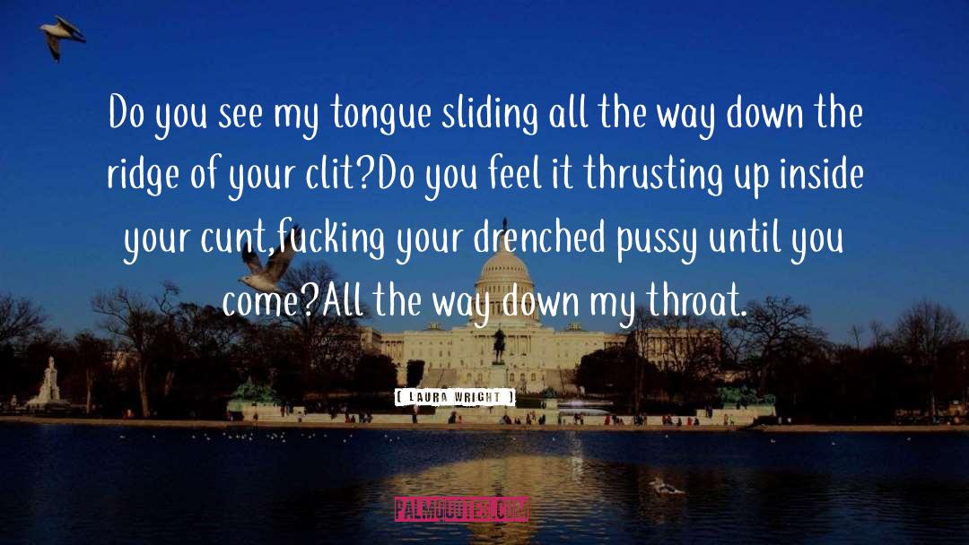 Down My Throat quotes by Laura Wright