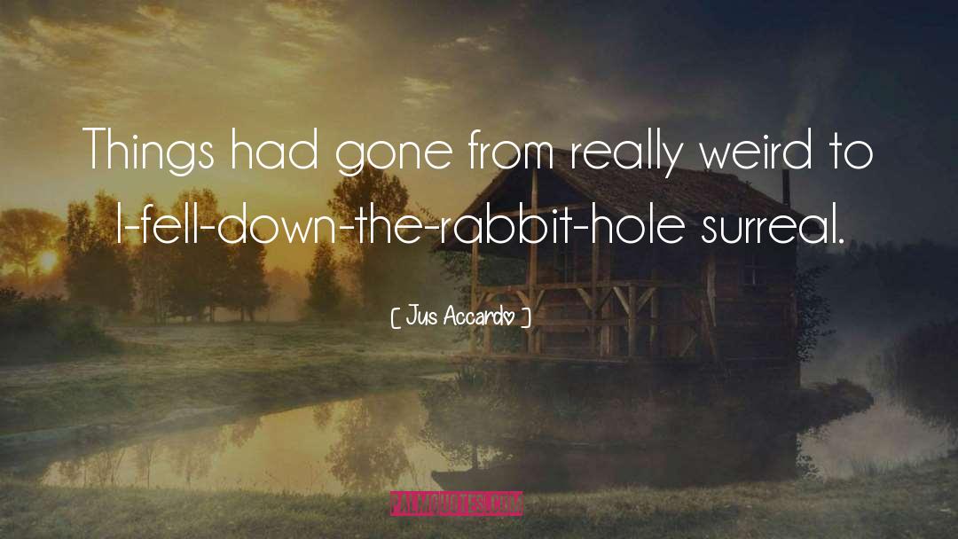 Down The Rabbit Hole quotes by Jus Accardo
