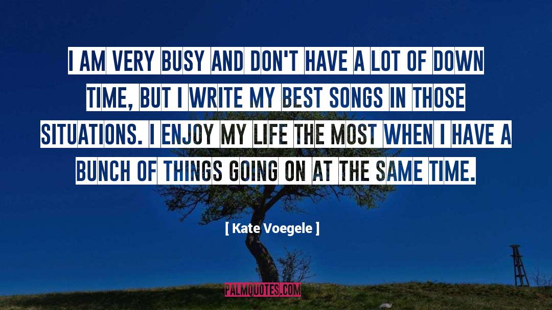 Down Time quotes by Kate Voegele