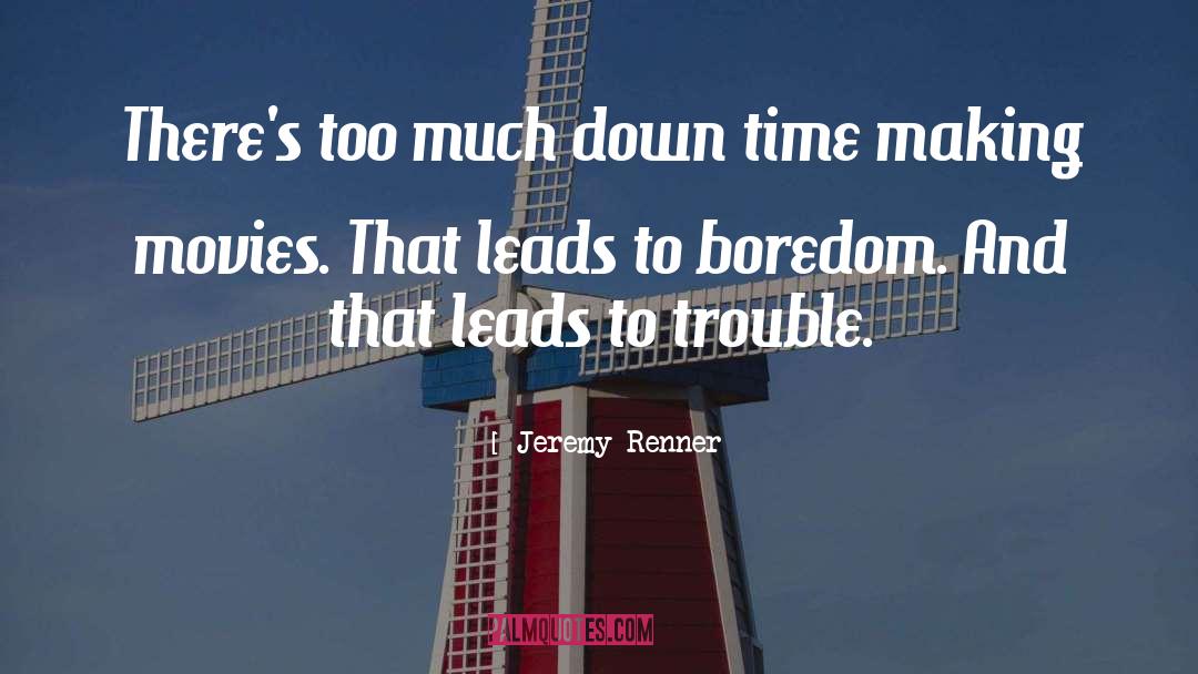 Down Time quotes by Jeremy Renner