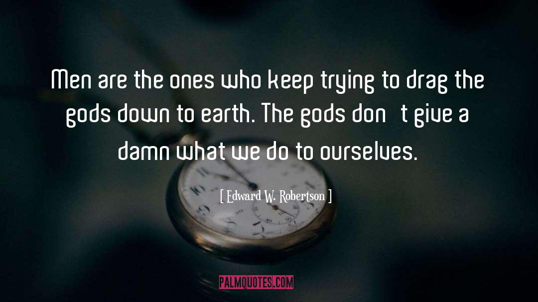 Down To Earth quotes by Edward W. Robertson