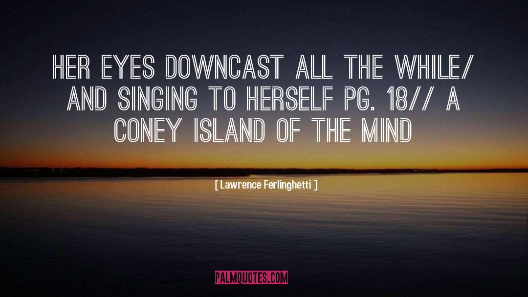 Downcast quotes by Lawrence Ferlinghetti