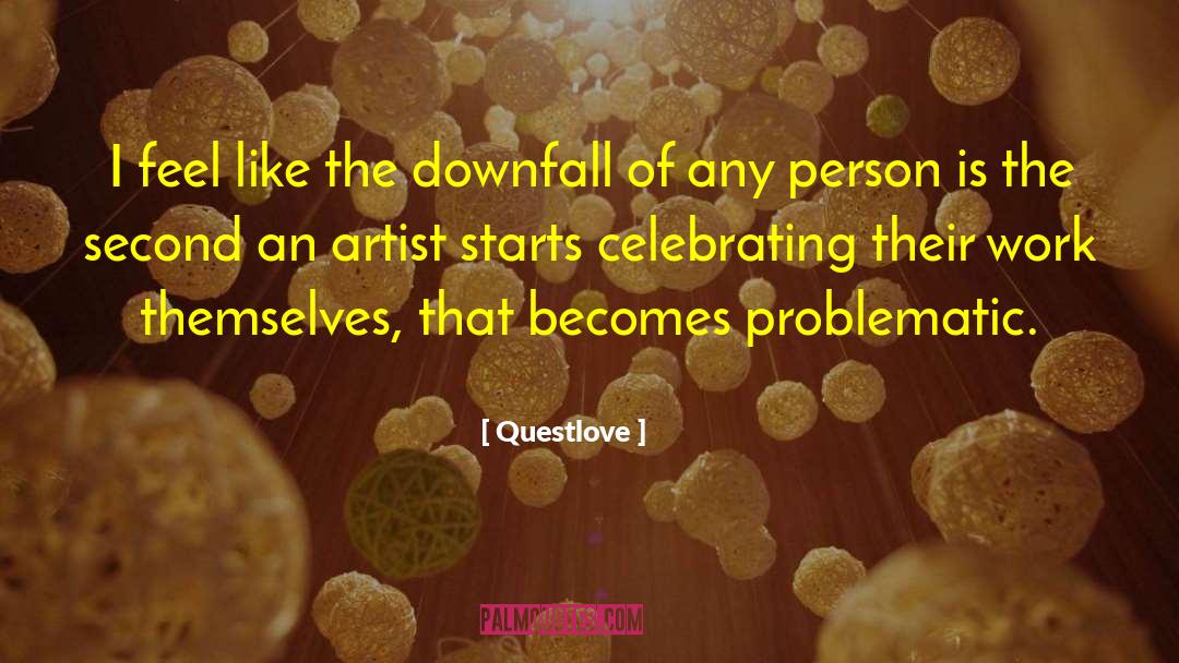 Downfall quotes by Questlove