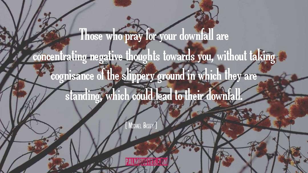 Downfall quotes by Michael Bassey