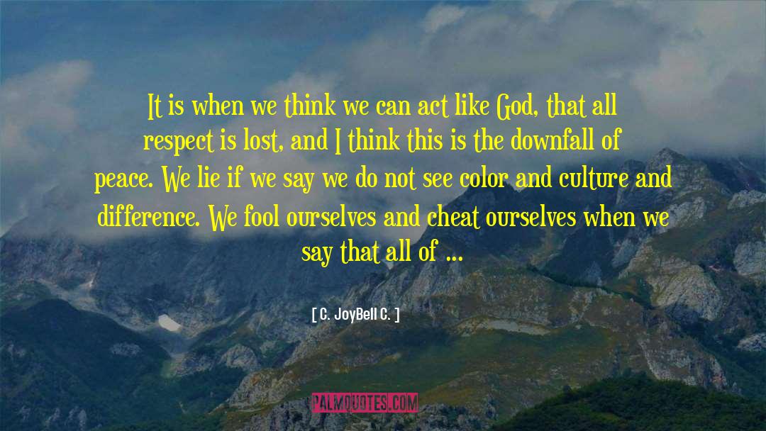 Downfall quotes by C. JoyBell C.