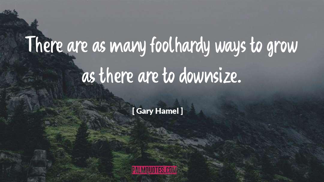 Downsize quotes by Gary Hamel