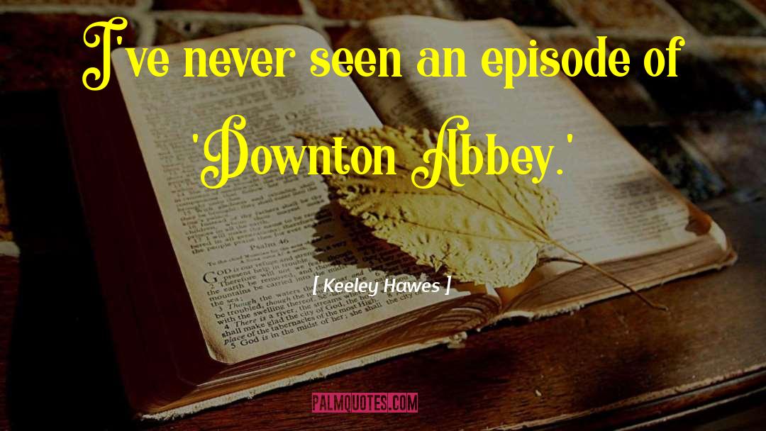 Downton Abbey quotes by Keeley Hawes