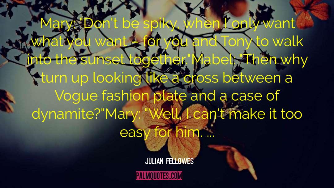 Downton Abbey quotes by Julian Fellowes