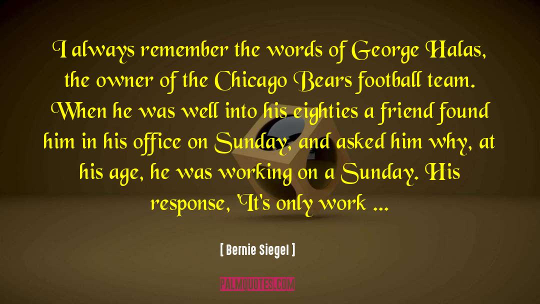 Downtown Chicago quotes by Bernie Siegel