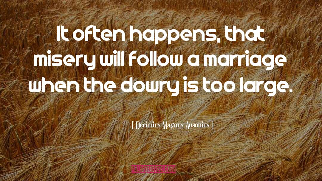 Dowry quotes by Decimius Magnus Ausonius