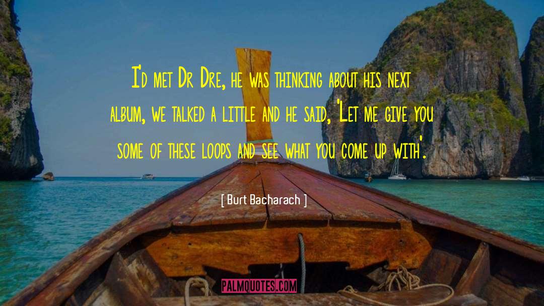 Dr Dre quotes by Burt Bacharach