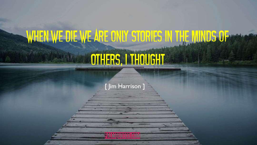 Dr Jim Stories quotes by Jim Harrison