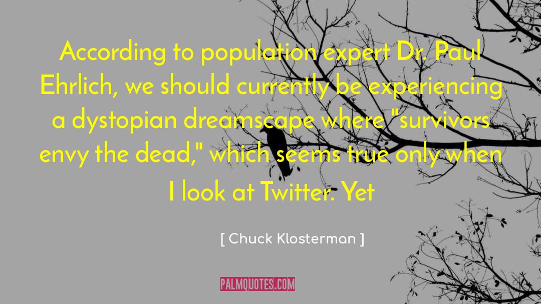Dr Paul Ehrlich quotes by Chuck Klosterman