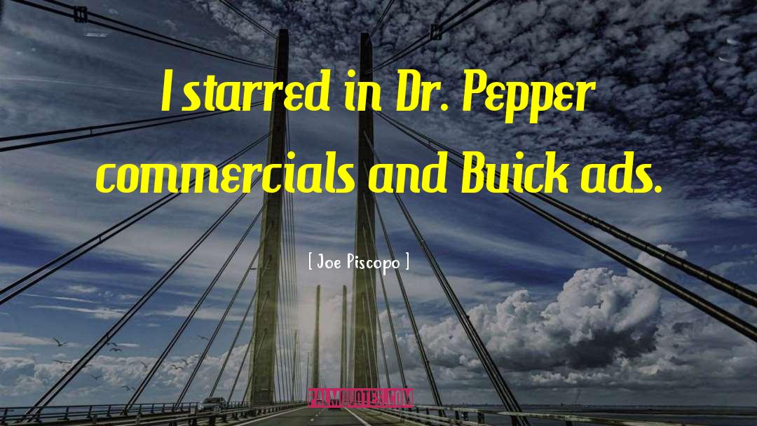Dr Pepper quotes by Joe Piscopo
