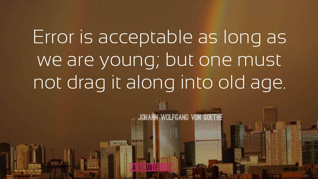 Drag quotes by Johann Wolfgang Von Goethe